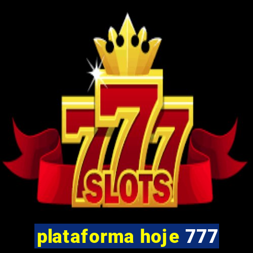 plataforma hoje 777